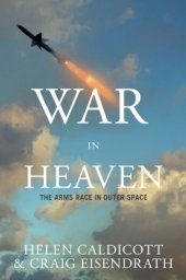 book War in heaven: the arms race in outer space