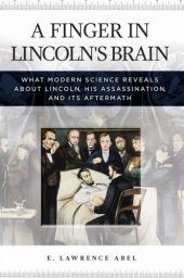 book A Finger in Lincoln's Brain: What Modern Science Reveals about Lincoln, His Assassination, and Its Aftermath