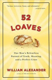 book 52 loaves: one man's relentless pursuit of truth, meaning, and a really good crust