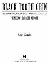 book Black tooth grin: the high life, good times, and tragic end of ''Dimebag'' Darrell Abbott