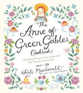 book The Anne of Green Gables cookbook: charming recipes from Anne and her friends in Avonlea