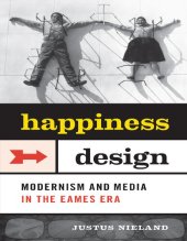 book Happiness by Design: Modernism and Media in the Eames Era