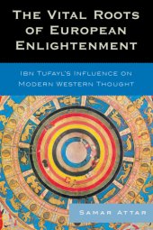 book The vital roots of European enlightenment: Ibn Tufayl's influence on modern Western thought