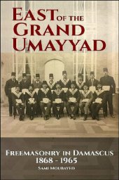 book East of the Grand Ummayad: Freemasonry in Damascus 1868-1968