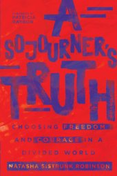 book A Sojourner's Truth: Choosing Freedom and Courage in a Divided World