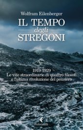 book Il tempo degli stregoni: 1919-1929: le vite straordinarie di quattro filosofi e l'ultima rivoluzione del pensiero