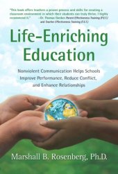 book Life-Enriching Education: Nonviolent Communication Helps Schools Improve Performance, Reduce Conflict, and Enhance Relationships