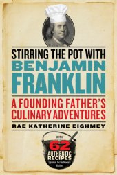 book Stirring the pot with Benjamin Franklin: a founding father's culinary adventures