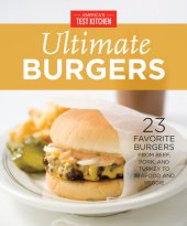 book America's Test Kitchen Ultimate Burgers 23 Favorite Burgers from Beef, Pork, and Turkey to Seafood and Veggie