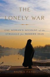 book The Lonely War: One Woman's Account of the Struggle for Modern Iran