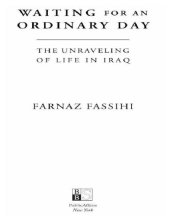 book Waiting for an ordinary day: the unraveling of life in Iraq