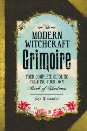 book The Modern Witchcraft Grimoire: Your Complete Guide to Creating Your Own Book of Shadows