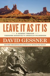 book Leave It As it Is: A Journey Through Theodore Roosevelt's American Wilderness