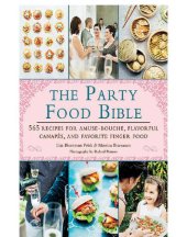 book The party food bible: 565 recipes for amuse bouches, flavorful canapes, and festive finger food