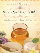 book Beauty secrets of the Bible: the ancient arts of beauty and fragrance