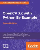 book OpenCV 3.x with Python by example: make the most of OpenCV and Python to build applications for object recognition and augmented reality