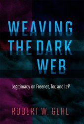 book Weaving the dark web: legitimacy on freenet, Tor, and I2P