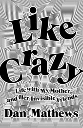 book Like Crazy: Life with My Mother and Her Invisible Friends