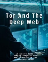 book Tor And The Deep Web 2020: A Beginner’s Guide to Staying Anonymous, Dark Net Journey on How to Be Anonymous Online