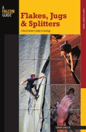 book Flakes, jugs, and splitters: a rock climber's guide to geology