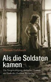 book Als die Soldaten kamen die Vergewaltigung deutscher Frauen am Ende des Zweiten Weltkriegs