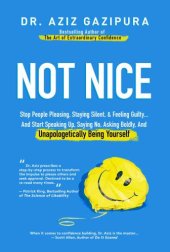 book Not nice: stop people pleasing, staying silent, & feeling guilty ... and start speaking up, saying no, asking boldly, and unapologetically being yourself