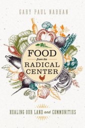 book Food from the radical center: healing our land and communities