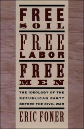 book Free Soil, Free Labor, Free Men: The Ideology of the Republican Party before the Civil War