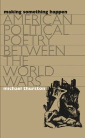 book Making something happen: American political poetry between the world wars