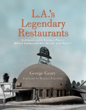 book L.A.'s legendary restaurants: celebrating the famous places where Hollywood ate, drank, and played