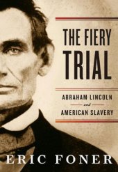 book The fiery trial Abraham Lincoln and American slavery