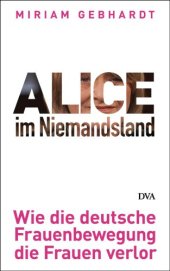 book Alice im Niemandsland Wie die deutsche Frauenbewegung die Frauen verlor