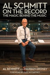 book Al Schmitt on the Record: The Magic Behind the Music by Al Schmitt, Maureen Droney, Paul McCartney (Foreword) (Music Pro Guides)