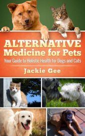 book Alternative medicine for pets: your guide to holistic health for dogs and cats