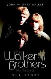 book The Walker Brothers No Regrets - Our Story