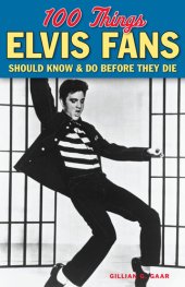 book 100 Things Elvis Fans Should Know & Do Before They Die by Gillian G. Gaar (100 Things...Fans Should Know)