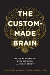 book The custom-made brain: cerebral plasticity, regeneration, and enhancement