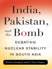 book India, Pakistan, and the Bomb: Debating Nuclear Stability in South Asia