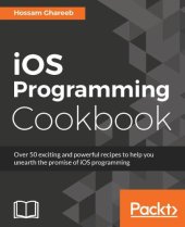 book iOS programming cookbook: over 50 exciting and powerful recipes to help you unearth the promise of iOS programming