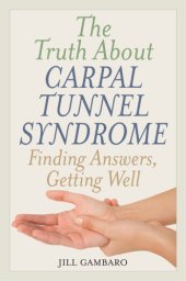 book The truth about carpal tunnel syndrome: finding answers, getting well