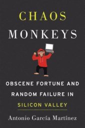 book Chaos Monkeys: Obscene Fortune and Random Failure in Silicon Valley