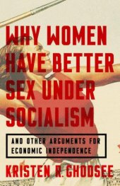 book Why women have better sex under socialism and other arguments for economic independence