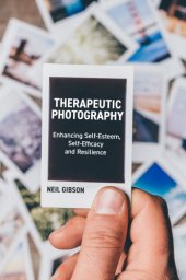 book Therapeutic photography: enhancing self-esteem, self-efficacy and resilience