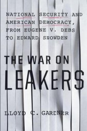 book The War on Leakers: National Security and American Democracy, from Eugene V. Debs to Edward Snowden