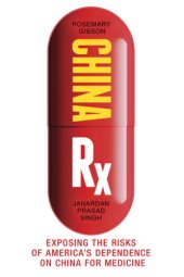 book China Rx: exposing the risks of America's dependence on China for medicine