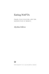 book Eating NAFTA: trade, food policies, and the destruction of Mexico