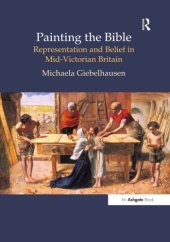 book Painting the Bible: Representation and Belief in Mid-Victorian Britain