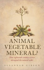 book Animal, vegetable, mineral?: how eighteenth-century science disrupted the natural order