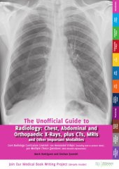 book The Unofficial Guide to Radiology: Chest, Abdominal, Orthopaedic X Rays, plus CTs, MRIs and Other Important Modalities