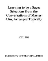 book Learning to be a sage: selections from the Conversations of Master Chu, arranged topically